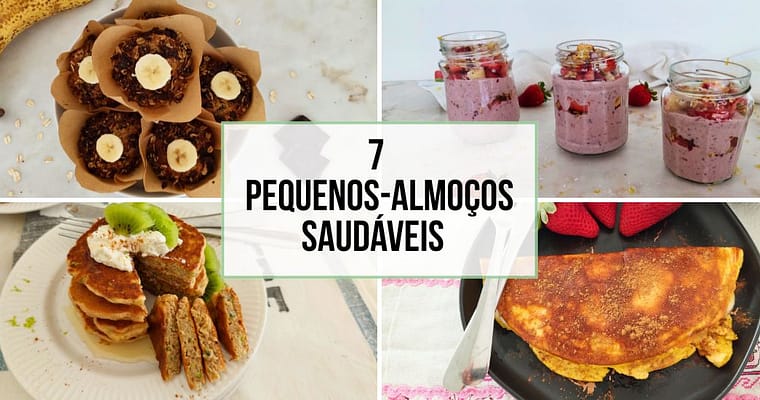 7 Pequenos-almoços saudáveis e fáceis para começar bem o dia